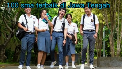 100 SMA Terbaik di Jawa Tengah Versi LTMPT, untuk Referensi PPDB 2022