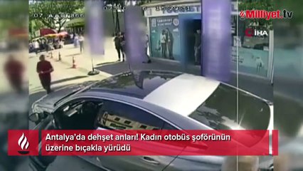 Antalya’da dehşet anları! Kadın otobüs şoförünün üzerine bıçakla yürüdü