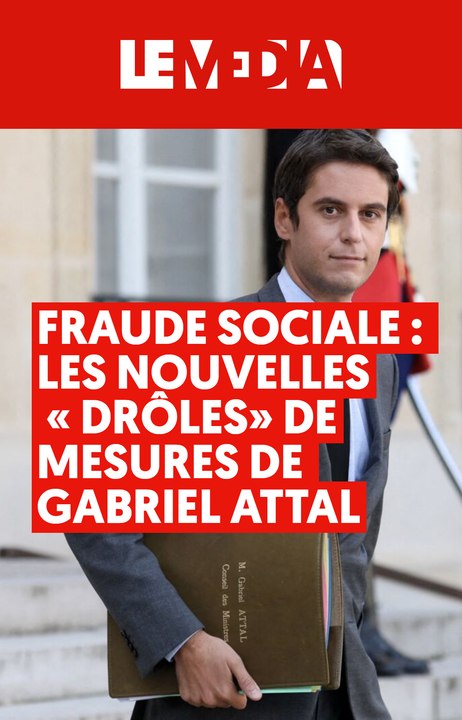 Fraude Sociale : les nouvelles « droles » de mesures de Gabriel Attal