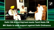 Delhi CM Arvind Kejriwal meets Tamil Nadu CM MK Stalin to seek support against Delhi Ordinance