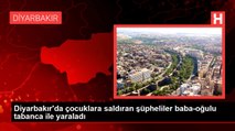 Diyarbakır'da çocuklara saldıran şüpheliler baba-oğulu tabanca ile yaraladı
