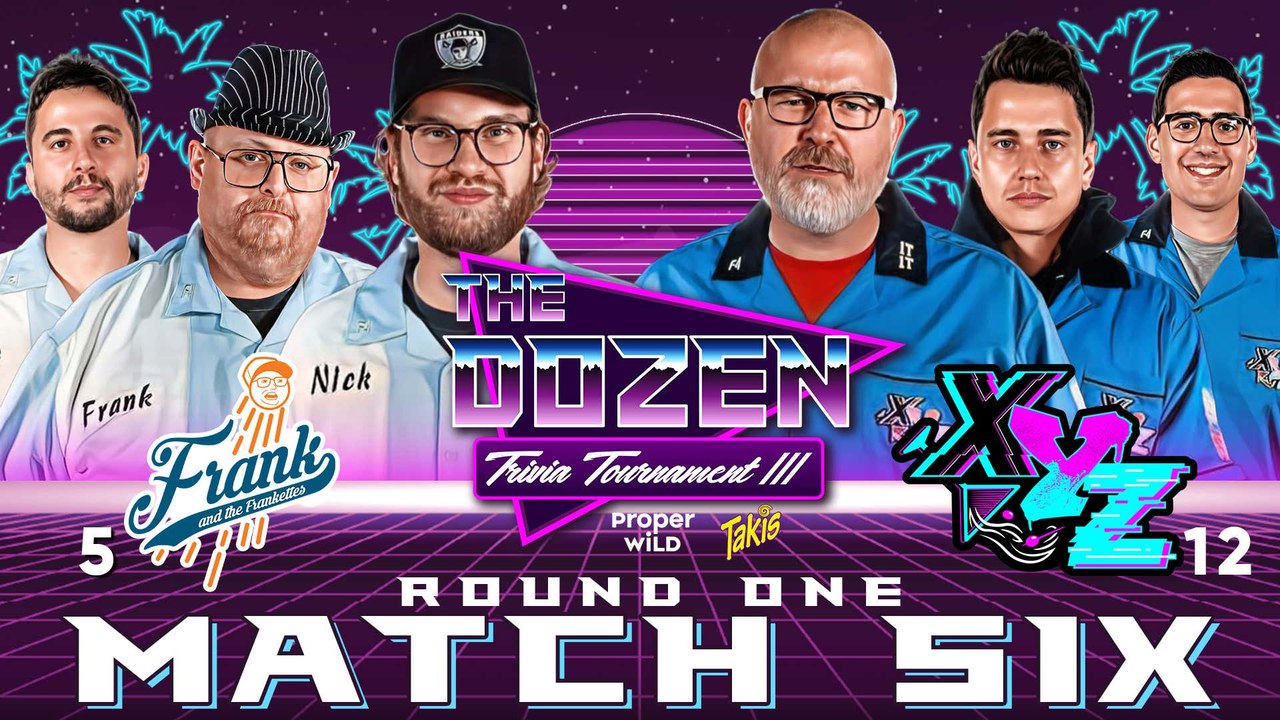 5-Frank & the Frankettes vs. 12-Gen XYZ (The Dozen: Trivia Tournament III - Round 1, Match 06)