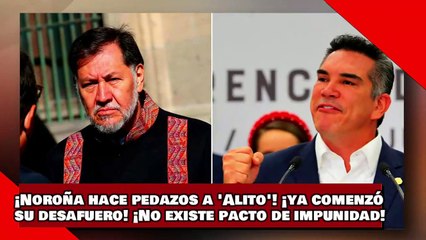 ¡VEAN! ¡El Dr. Noroña hace pedazos a Alito! ¡Ya comenzó su desafuero, NO existe pacto de impunidad!