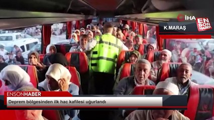 Deprem bölgesi Kahramanmaraş'tan ilk hac kafilesi uğurlandı