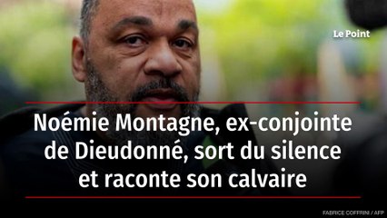 Noémie Montagne, ex-conjointe de Dieudonné, sort du silence et raconte son calvaire