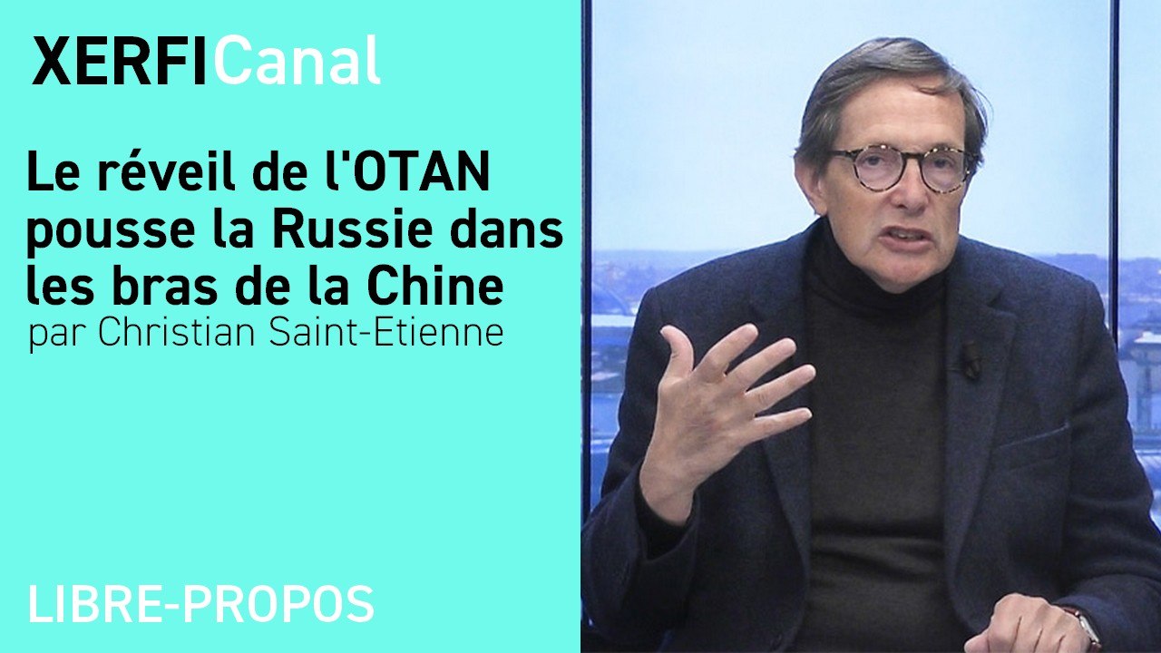 Le réveil de l'OTAN pousse la Russie dans les bras de la Chine [Christian Saint-Etienne]