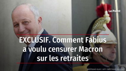 EXCLUSIF. Comment Fabius a voulu censurer Macron sur les retraites