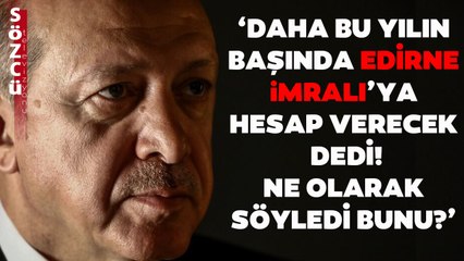 Bu Sözler Erdoğan'ı Çok Kızdıracak! Dikkat Çeken Edirne ve İmralı Detayı!