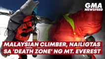 Malaysian climber, nailigtas sa 'death zone' ng Mt. Everest | GMA News Feed