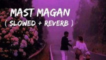 Mast Magan  ( Slowed  Reverb ) Lofi Song