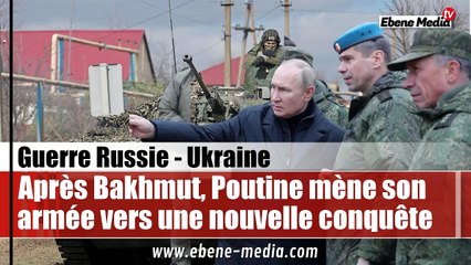 Après Bakhmout, Poutine désigne la prochaine ville ukrainienne qui doit tomber