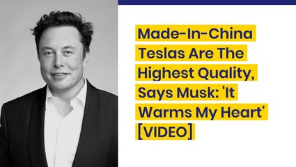 Made-In-China Teslas Are The Highest Quality, Says Musk: 'It Warms My Heart' - $TSLA