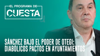 Sánchez bajo el poder de Otegi: pactos diabólicos en ayuntamientos