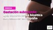 Gestación subrogada: una controversia bioética sin resolver en España