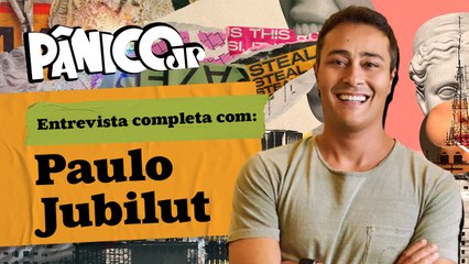 PÂNICO ENTREVISTA PAULO JUBILUT; ASSISTA NA ÍNTEGRA