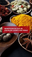 CHÁ DE LOURO COM CRAVO DA ÍNDIA saiba BENEFÍCIOS e COMO FAZER