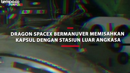 Manuver Dragon SpaceX Memisahkan Kapsul dengan Stasiun Luar Angkasa