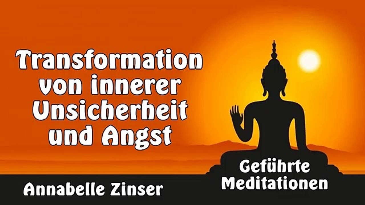 Transformation von innerer Unsicherheit und Angst - Geführte Meditationen - Annabelle Zinser
