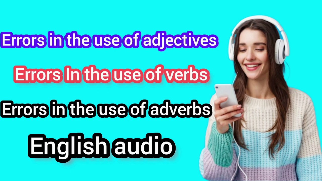 ERRORS IN THE USE OF ADJECTIVES | ERRORS IN THE USE OF VERBS | ERRORS IN THE USE OF ADVERBS