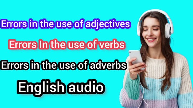 ERRORS IN THE USE OF ADJECTIVES | ERRORS IN THE USE OF VERBS | ERRORS IN THE USE OF ADVERBS