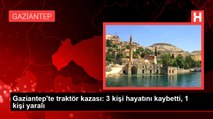 Gaziantep'te traktör kazası: 3 kişi hayatını kaybetti, 1 kişi yaralı