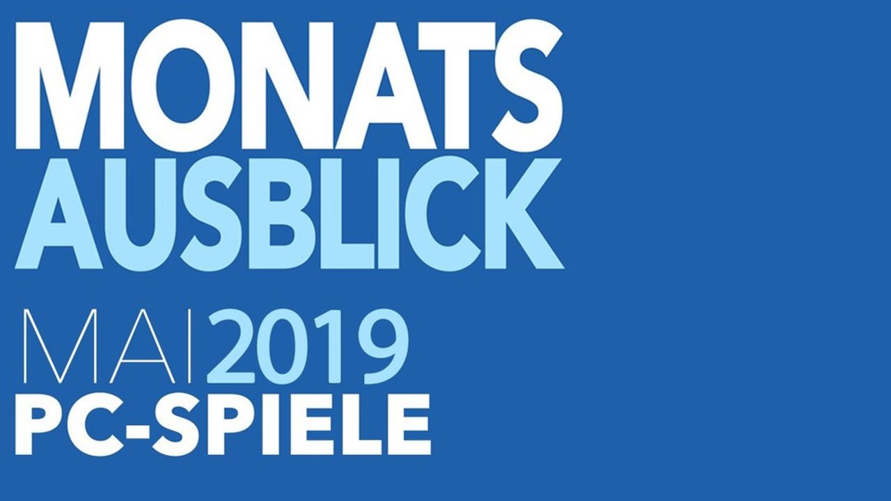 Neue PC-Spiele im Mai 2019 - Kommentierte Video-Vorschau
