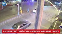 Eskişehir’deki trafik kazası MOBESE kamerasına yansıdı