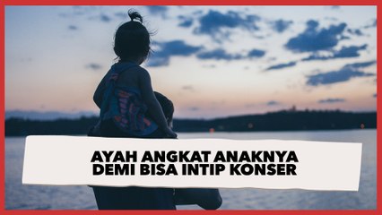 Viral Aksi Seorang Ayah Angkat Anaknya Demi Bisa Intip Konser Lewat Pagar