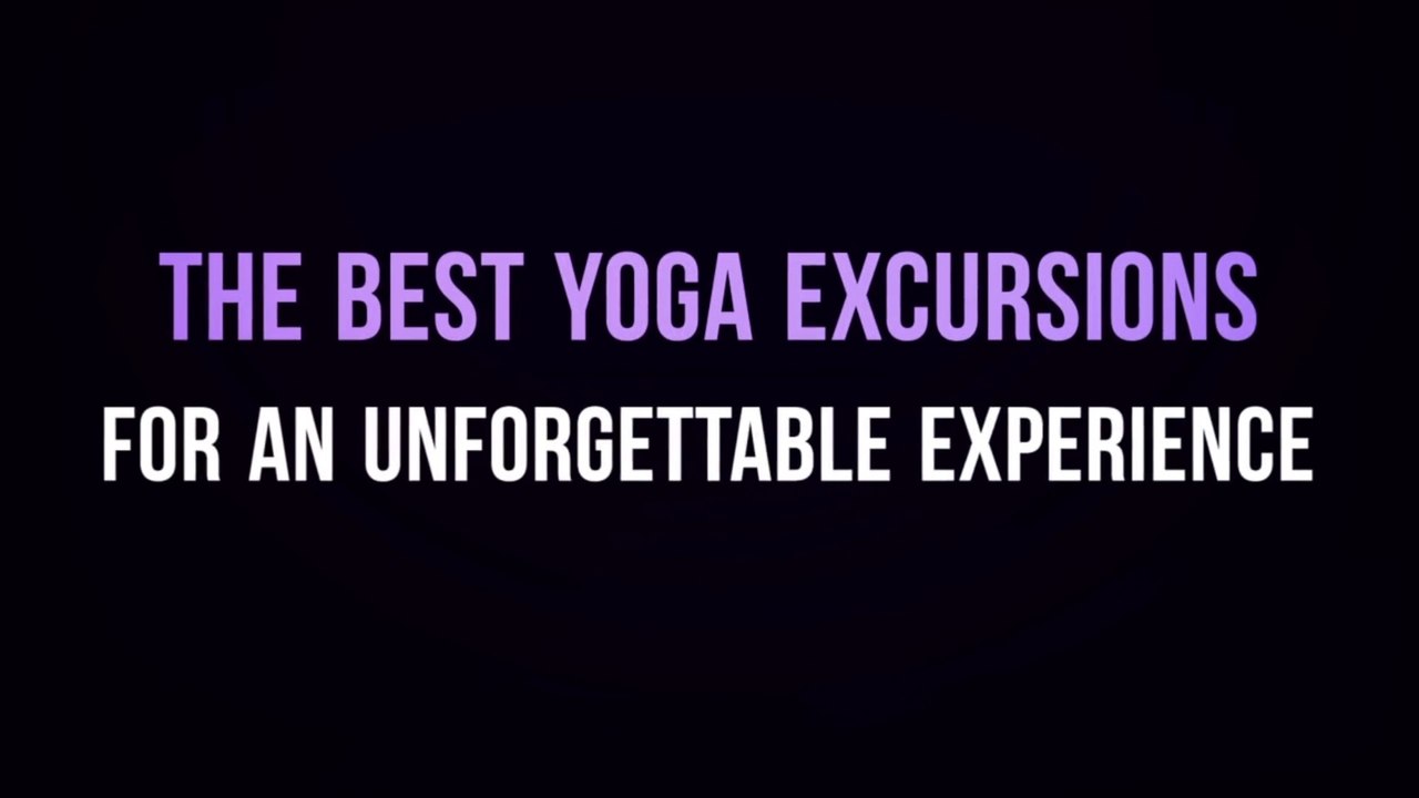 The Best Yoga Excursions for an Unforgettable Experience