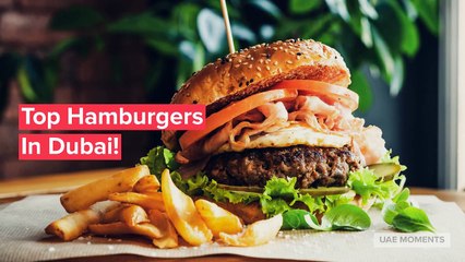 Top Hamburgers In Dubai!