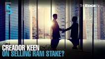 EVENING 5: Creador said to be keen on selling RAM stake