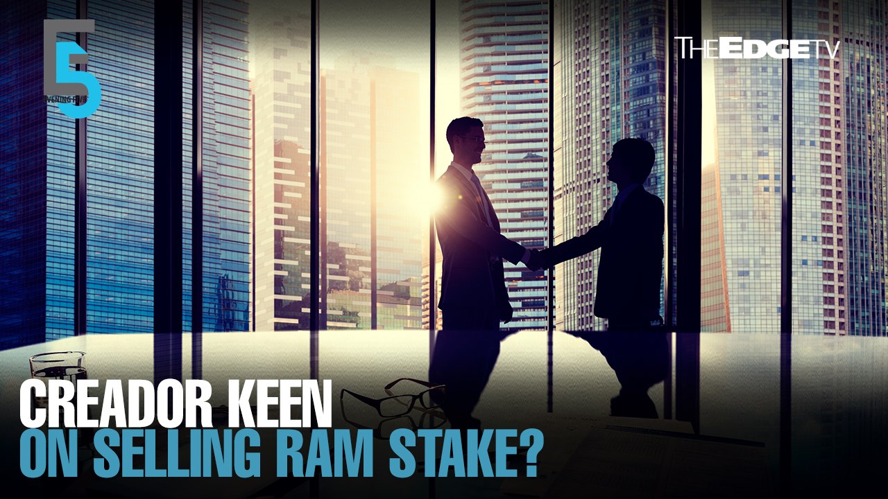 EVENING 5: Creador said to be keen on selling RAM stake