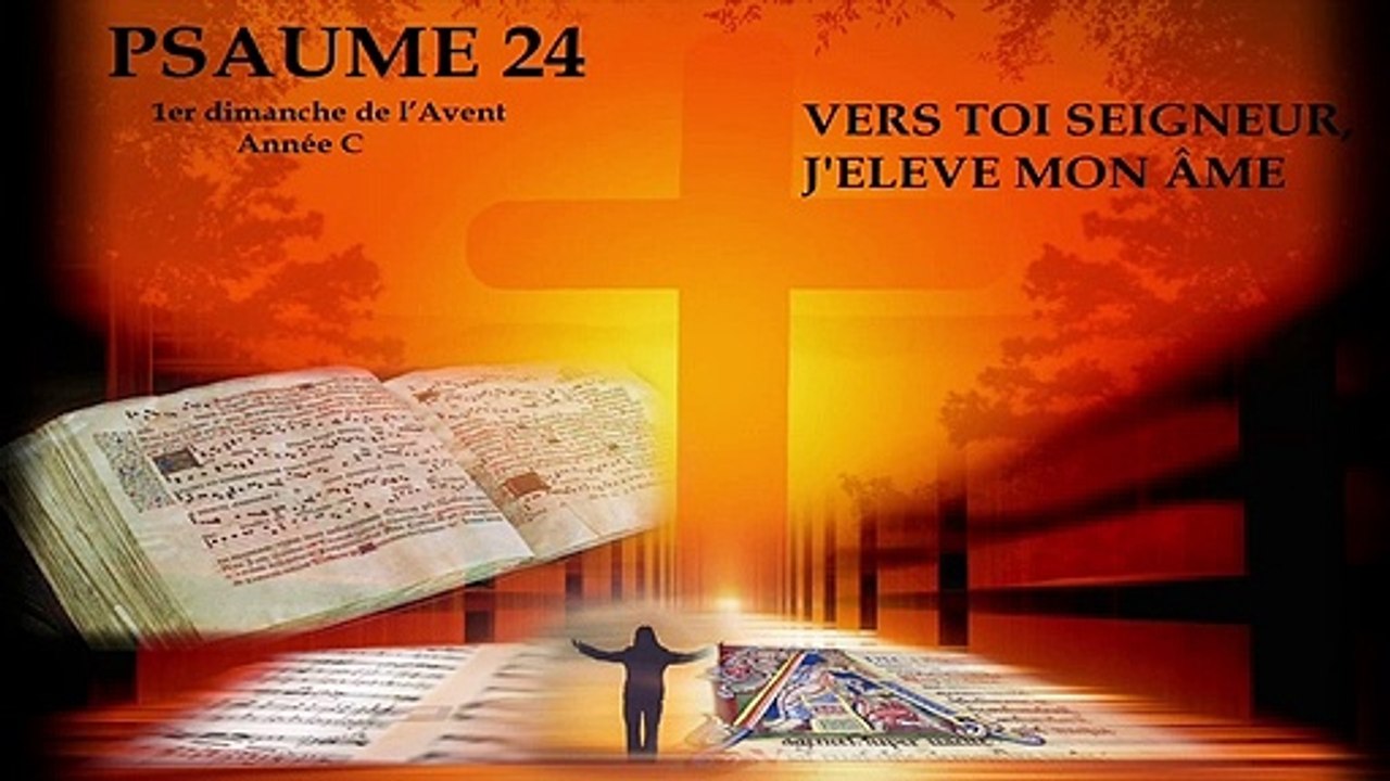 Psaume 24 - Vers Toi Seigneur, j'élève mon âme - 1er dimanche de l'avent - année C