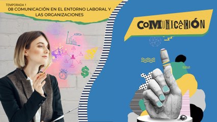08 COMUNICACIÓN EN EL ENTORNO LABORAL Y LAS ORGANIZACIONES