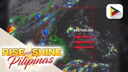 INFO WEATHER | Easterlies, nakaaapekto sa iba't-ibang bahagi ng bansa