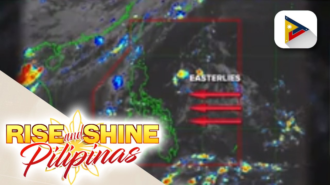 INFO WEATHER | Easterlies, nakaaapekto sa iba't-ibang bahagi ng bansa