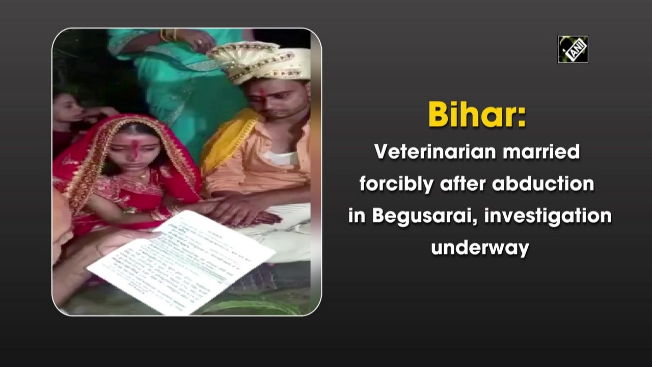 Bihar: Veterinarian forcibly married after abduction in Begusarai, investigation underway