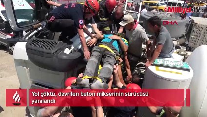 Yol çöktü, devrilen beton mikserinin sürücüsü yaralandı
