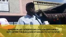 Governor Lee castigates his challengers for not supporting the elevation of Nakuru to city status