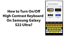 How to Turn On/Off High Contrast Keyboard On Samsung Galaxy S22 Ultra?