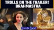 Brahmastra trailer getting trolled on social media | OneIndia News* entertainment