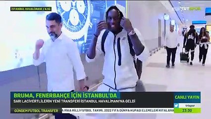 Fenerbahçe’nin yeni transferi Bruma, İstanbul'a geldi