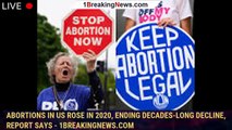 Abortions in US rose in 2020, ending decades-long decline, report says - 1breakingnews.com