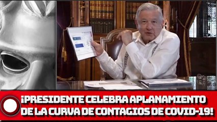 ¡Presidente AMLO celebra aplanamiento de la curva de contagios de covid-19!