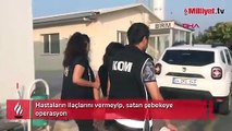 Hastaların ilaçlarını vermeyip, satan şebekeye operasyon