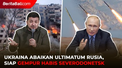 Ukraina Abaikan Ultimatum Rusia, Siap Gempur Habis Severodonetsk