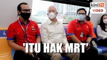 Kenapa Najib dapat naik MRT dulu? Itu hak MRT, kata Ismail Sabri