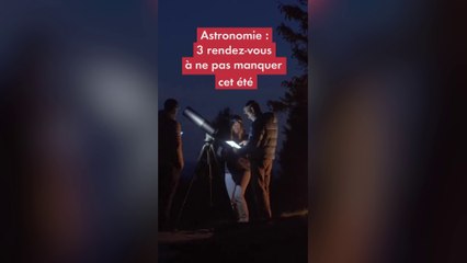 Astronomie : trois rendez-vous à ne pas manquer en cet été 2022