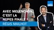 Régis Mailhot : avec Mélenchon, c'est la Nupes finale !