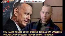Tom Hanks admits Oscar-winning turn as gay lawyer in 'Philadelphia' couldn't happen today - 1breakin